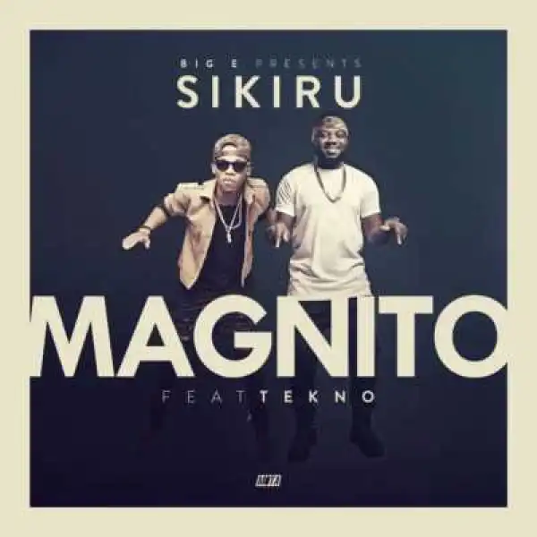 Magnito - Sikiru ft. Tekno